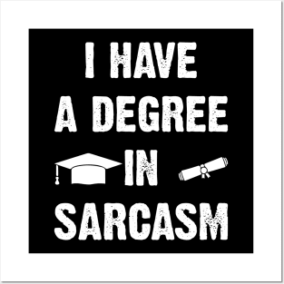 I Have A Degree In Sarcasm Posters and Art